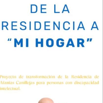 De la residencia a mi hogar. Proyecto de transformación de la residencia de Afanias Canillejas para personas con discapacidad intelectual